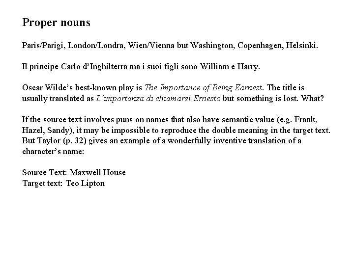 Proper nouns Paris/Parigi, London/Londra, Wien/Vienna but Washington, Copenhagen, Helsinki. Il principe Carlo d’Inghilterra ma
