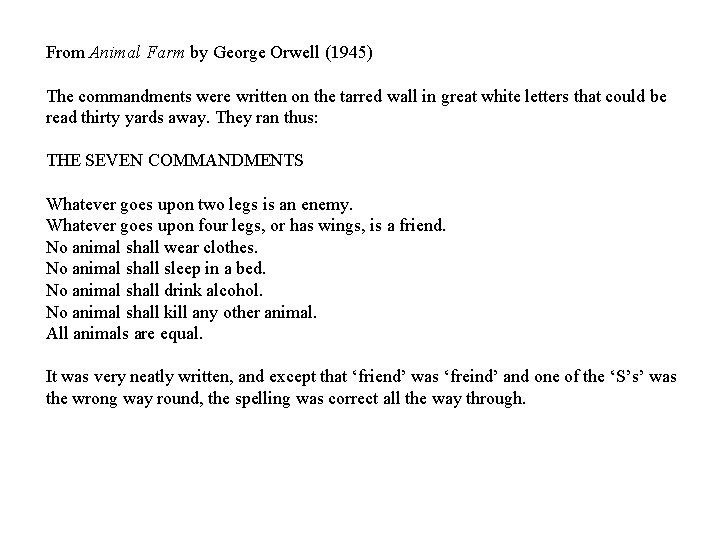 From Animal Farm by George Orwell (1945) The commandments were written on the tarred