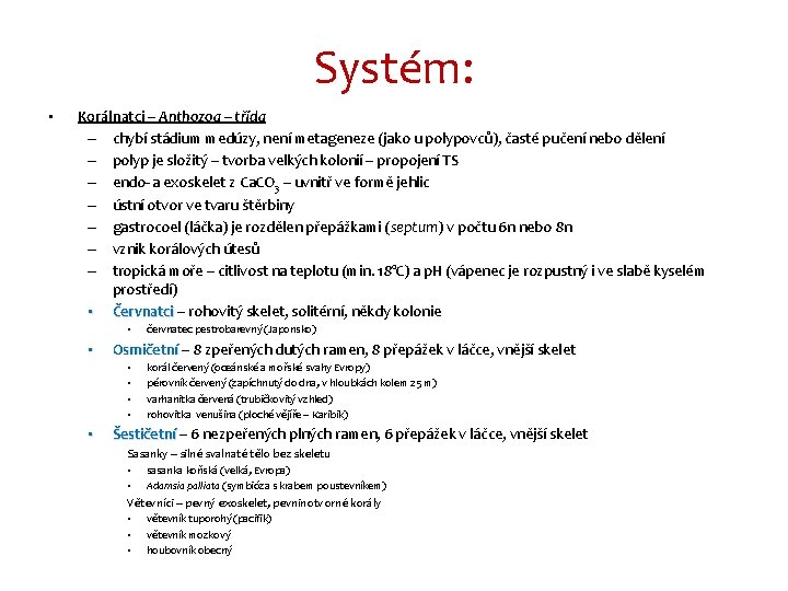 Systém: • Korálnatci – Anthozoa – třída – chybí stádium medúzy, není metageneze (jako