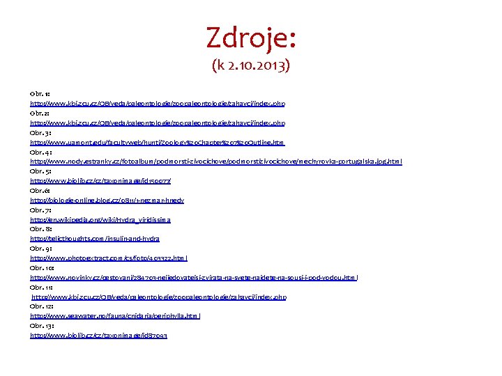 Zdroje: (k 2. 10. 2013) Obr. 1: http: //www. kbi. zcu. cz/OB/veda/paleontologie/zoopaleontologie/zahavci/index. php Obr.