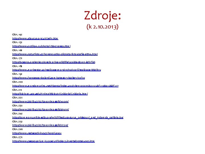 Zdroje: (k 2. 10. 2013) Obr. 14: http: //www. glaucus. org. uk/Jelly. htm Obr.