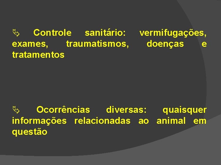  Controle sanitário: exames, traumatismos, tratamentos vermifugações, doenças e Ocorrências diversas: quaisquer informações relacionadas