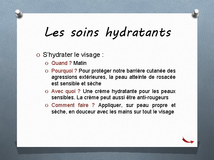 Les soins hydratants O S’hydrater le visage : O Quand ? Matin O Pourquoi