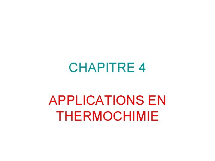 CHAPITRE 4 APPLICATIONS EN THERMOCHIMIE 