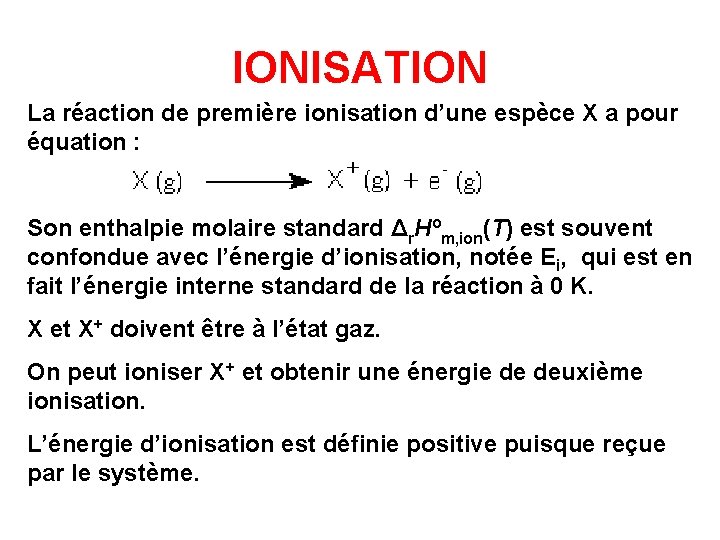 IONISATION La réaction de première ionisation d’une espèce X a pour équation : Son