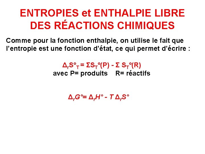 ENTROPIES et ENTHALPIE LIBRE DES RÉACTIONS CHIMIQUES Comme pour la fonction enthalpie, on utilise