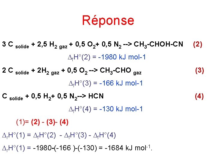 Réponse 3 C solide + 2, 5 H 2 gaz + 0, 5 O