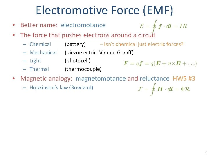 Electromotive Force (EMF) • Better name: electromotance • The force that pushes electrons around