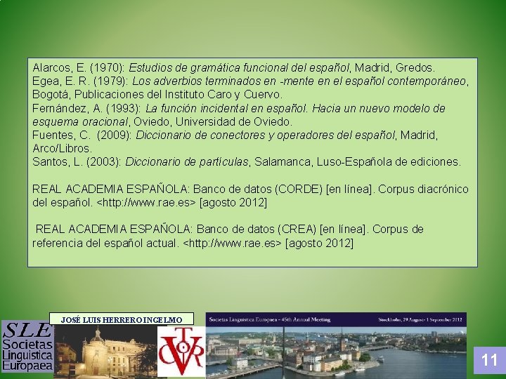 Alarcos, E. (1970): Estudios de gramática funcional del español, Madrid, Gredos. Egea, E. R.