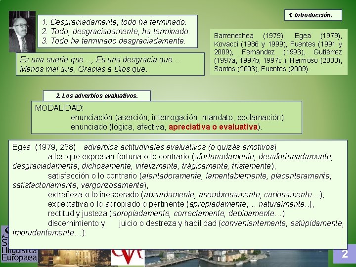 1. Desgraciadamente, todo ha terminado. 2. Todo, desgraciadamente, ha terminado. 3. Todo ha terminado