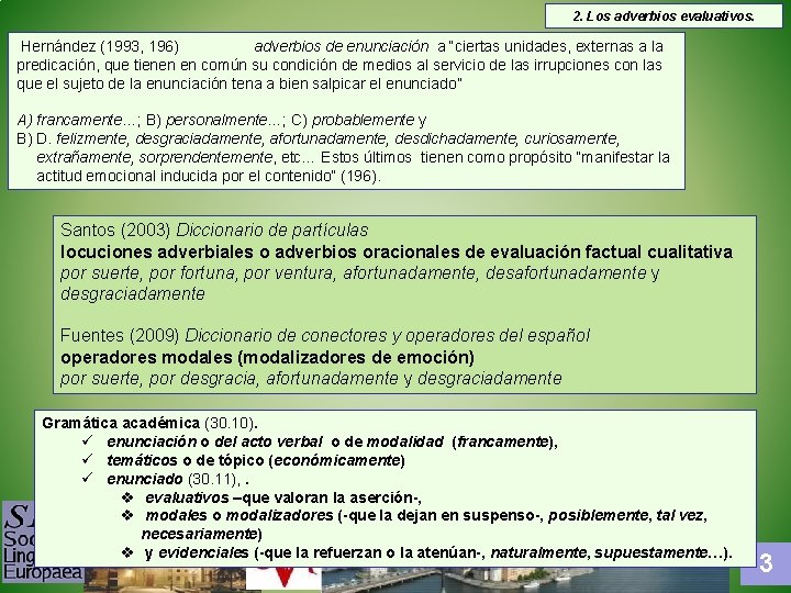 2. Los adverbios evaluativos. Hernández (1993, 196) adverbios de enunciación a “ciertas unidades, externas