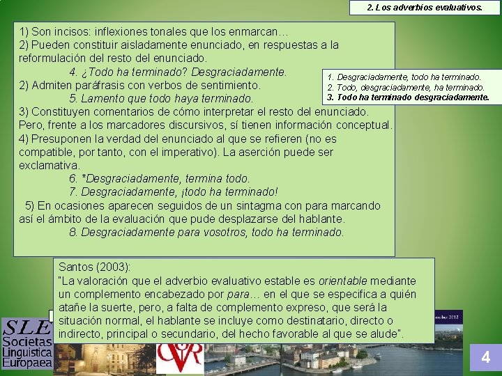 2. Los adverbios evaluativos. 1) Son incisos: inflexiones tonales que los enmarcan… 2) Pueden