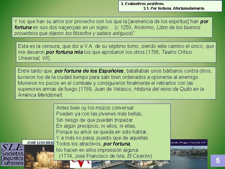 3. Evaluativos positivos. 3. 1. Por fortuna. Afortunadamente. Y los que han su amor