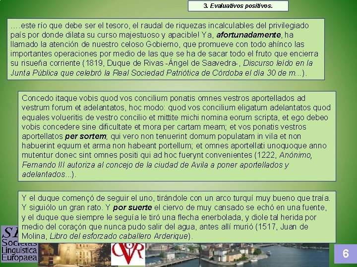 3. Evaluativos positivos. …. este río que debe ser el tesoro, el raudal de