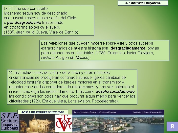 4. Evaluativos negativos. Lo mismo que por suerte Mas temo según soy de desdichado