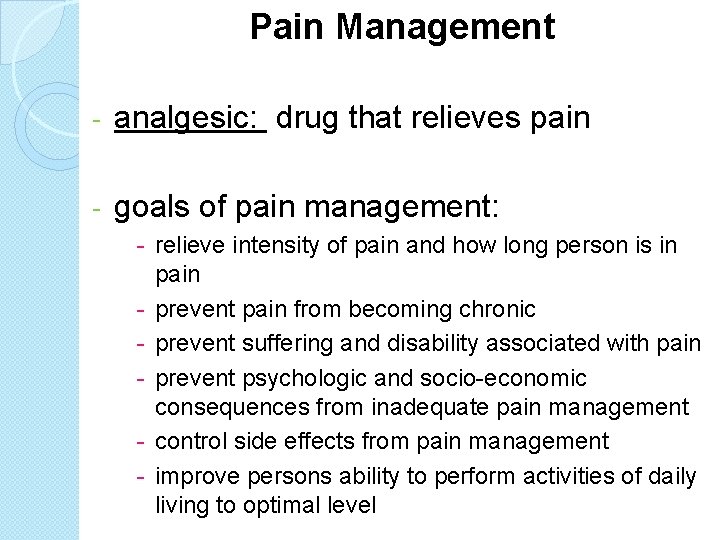 Pain Management - analgesic: drug that relieves pain - goals of pain management: -