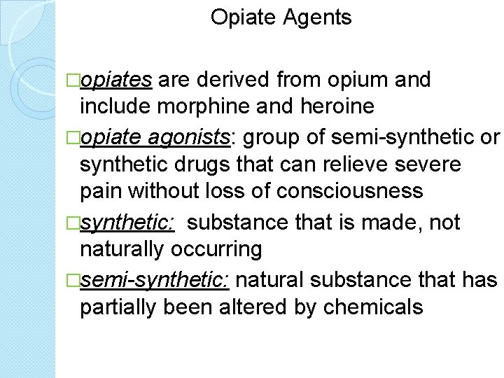 Opiate Agents �opiates are derived from opium and include morphine and heroine �opiate agonists: