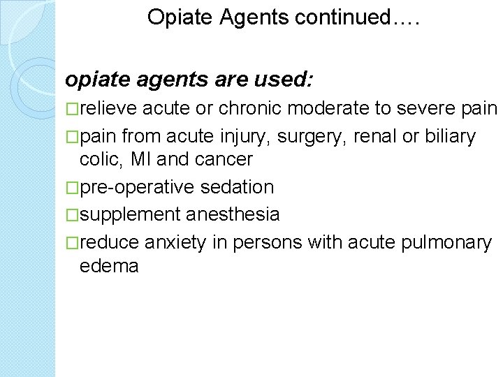 Opiate Agents continued…. opiate agents are used: �relieve acute or chronic moderate to severe