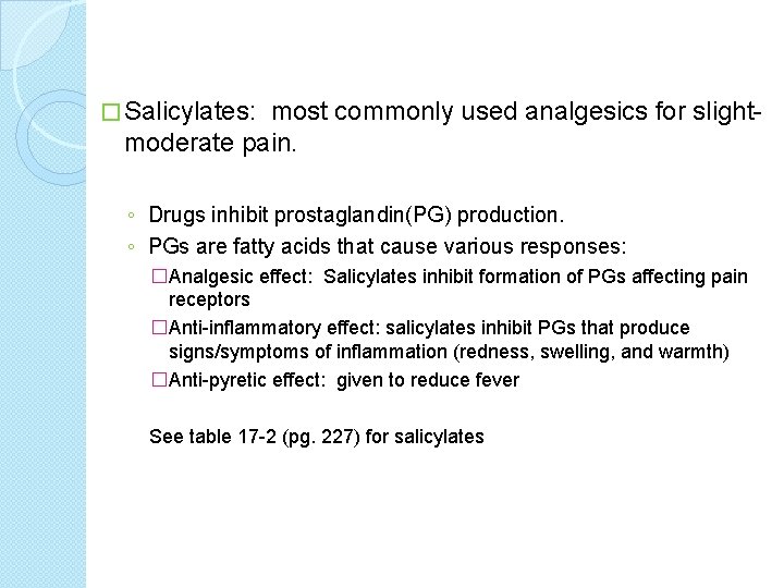 � Salicylates: most commonly used analgesics for slightmoderate pain. ◦ Drugs inhibit prostaglandin(PG) production.