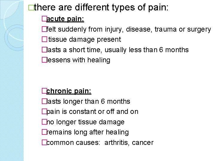 �there are different types of pain: �acute pain: �felt suddenly from injury, disease, trauma