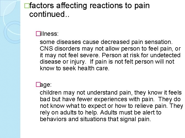 �factors affecting reactions to pain continued. . �illness: some diseases cause decreased pain sensation.