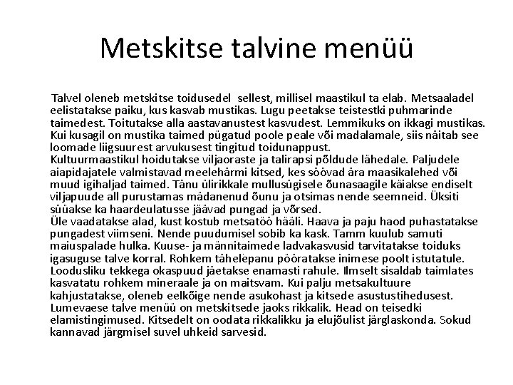 Metskitse talvine menüü Talvel oleneb metskitse toidusedel sellest, millisel maastikul ta elab. Metsaaladel eelistatakse