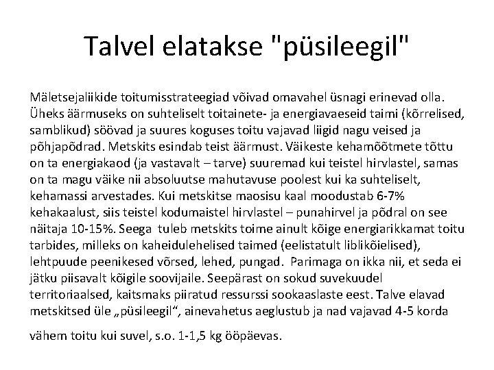 Talvel elatakse "püsileegil" Mäletsejaliikide toitumisstrateegiad võivad omavahel üsnagi erinevad olla. Üheks äärmuseks on suhteliselt