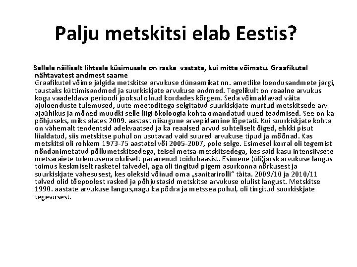 Palju metskitsi elab Eestis? Sellele näiliselt lihtsale küsimusele on raske vastata, kui mitte võimatu.