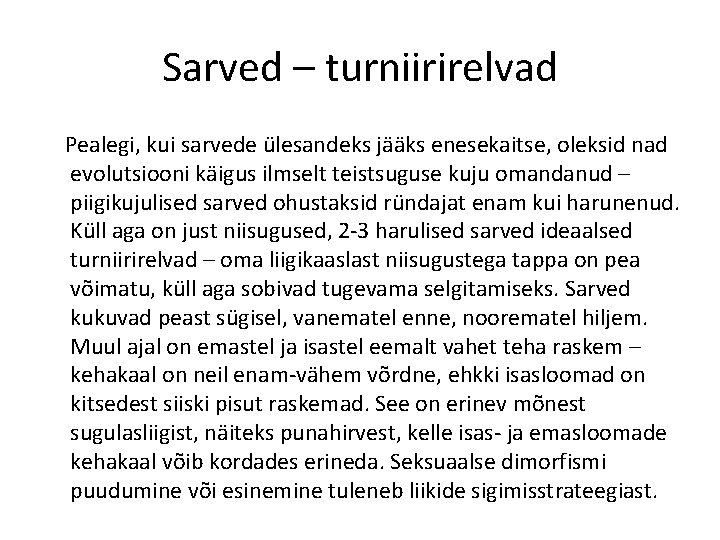 Sarved – turniirirelvad Pealegi, kui sarvede ülesandeks jääks enesekaitse, oleksid nad evolutsiooni käigus ilmselt