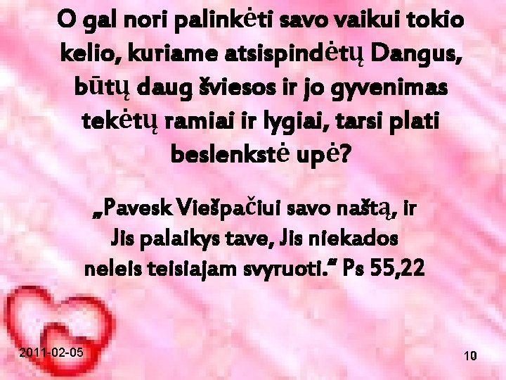 O gal nori palinkėti savo vaikui tokio kelio, kuriame atsispindėtų Dangus, būtų daug šviesos