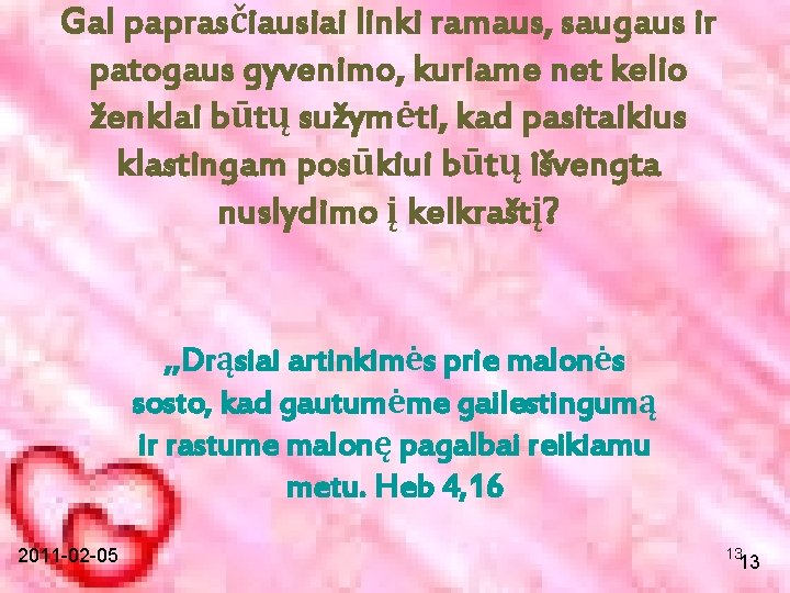 Gal paprasčiausiai linki ramaus, saugaus ir patogaus gyvenimo, kuriame net kelio ženklai būtų sužymėti,