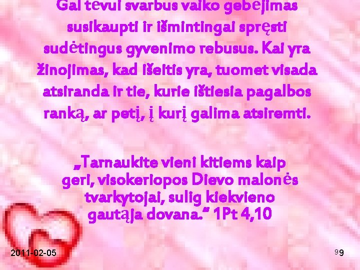 Gal tėvui svarbus vaiko gebėjimas susikaupti ir išmintingai spręsti sudėtingus gyvenimo rebusus. Kai yra