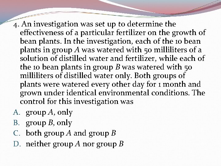 4. An investigation was set up to determine the effectiveness of a particular fertilizer