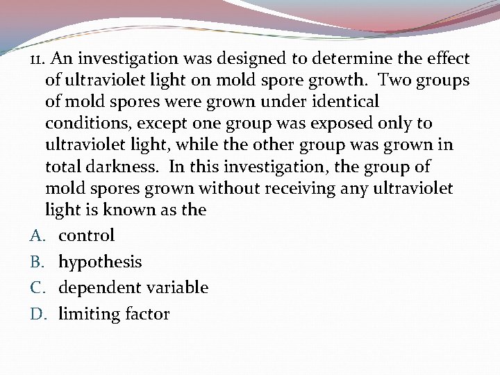 11. An investigation was designed to determine the effect of ultraviolet light on mold
