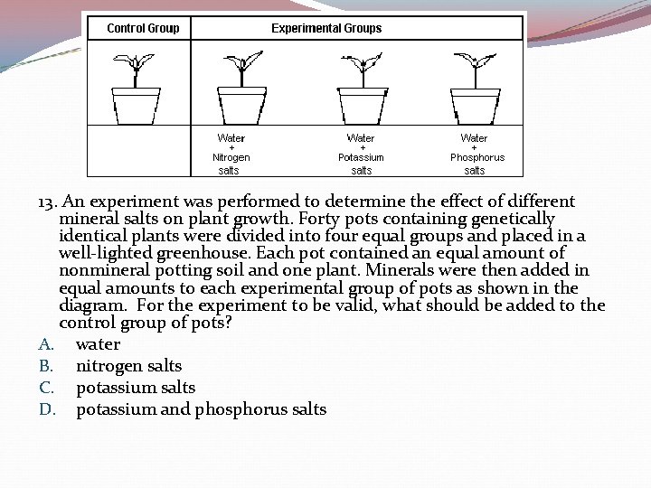 13. An experiment was performed to determine the effect of different mineral salts on
