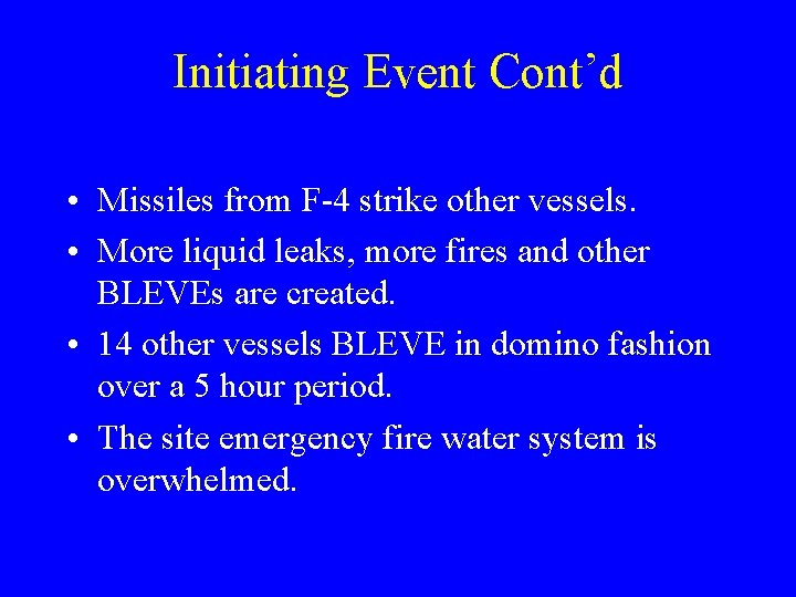 Initiating Event Cont’d • Missiles from F-4 strike other vessels. • More liquid leaks,