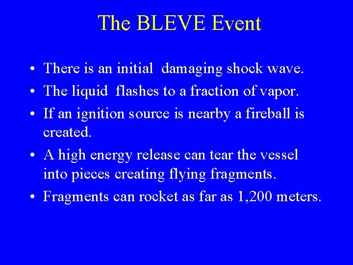 The BLEVE Event • There is an initial damaging shock wave. • The liquid