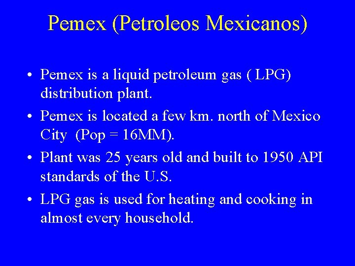 Pemex (Petroleos Mexicanos) • Pemex is a liquid petroleum gas ( LPG) distribution plant.