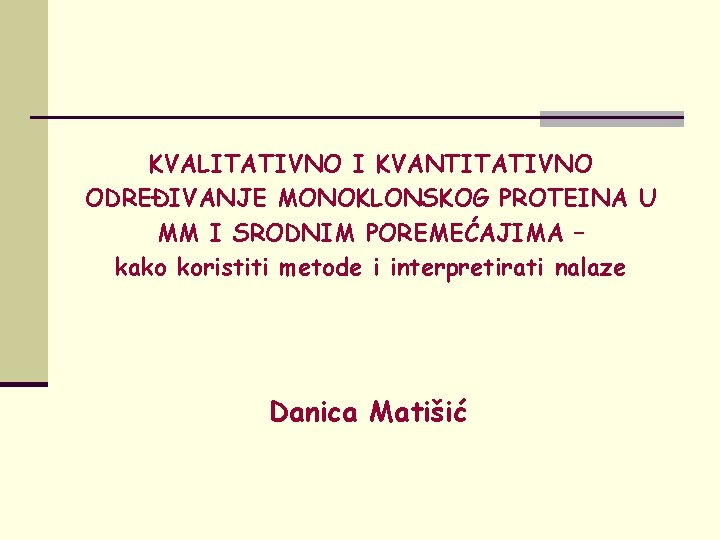 KVALITATIVNO I KVANTITATIVNO ODREĐIVANJE MONOKLONSKOG PROTEINA U MM I SRODNIM POREMEĆAJIMA – kako koristiti