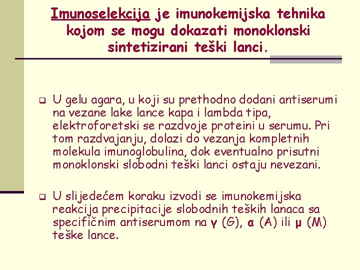 Imunoselekcija je imunokemijska tehnika kojom se mogu dokazati monoklonski sintetizirani teški lanci. q q
