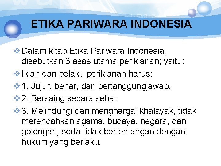 ETIKA PARIWARA INDONESIA v Dalam kitab Etika Pariwara Indonesia, disebutkan 3 asas utama periklanan;
