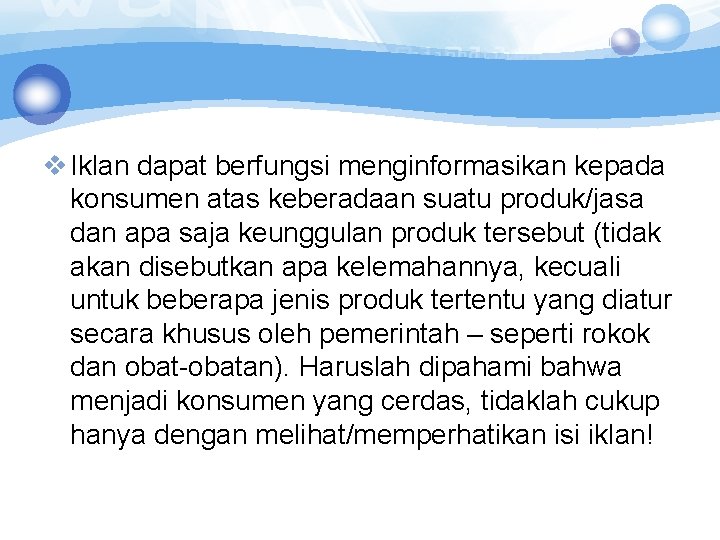 v Iklan dapat berfungsi menginformasikan kepada konsumen atas keberadaan suatu produk/jasa dan apa saja