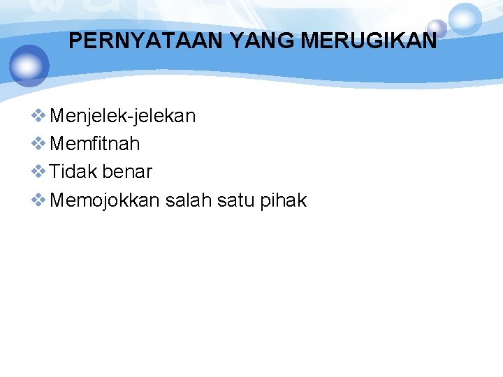 PERNYATAAN YANG MERUGIKAN v Menjelek-jelekan v Memfitnah v Tidak benar v Memojokkan salah satu