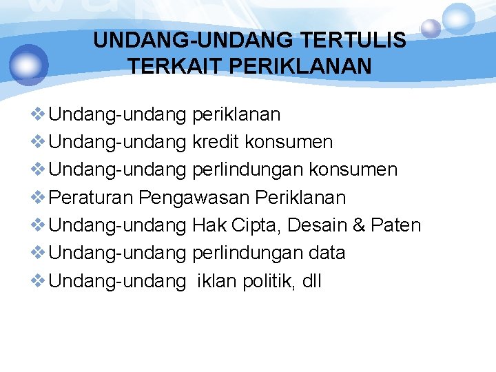 UNDANG-UNDANG TERTULIS TERKAIT PERIKLANAN v Undang-undang periklanan v Undang-undang kredit konsumen v Undang-undang perlindungan