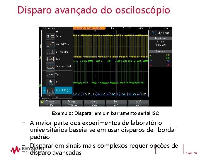 Disparo avançado do osciloscópio Exemplo: Disparar em um barramento serial I 2 C −