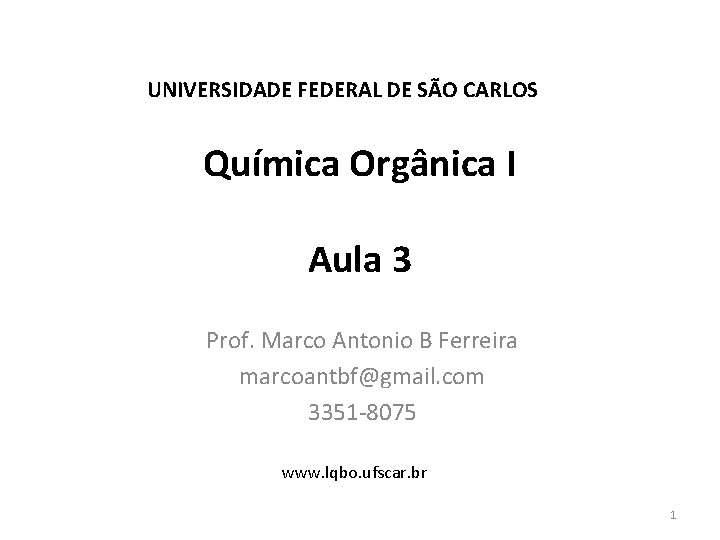 UNIVERSIDADE FEDERAL DE SÃO CARLOS Química Orgânica I Aula 3 Prof. Marco Antonio B
