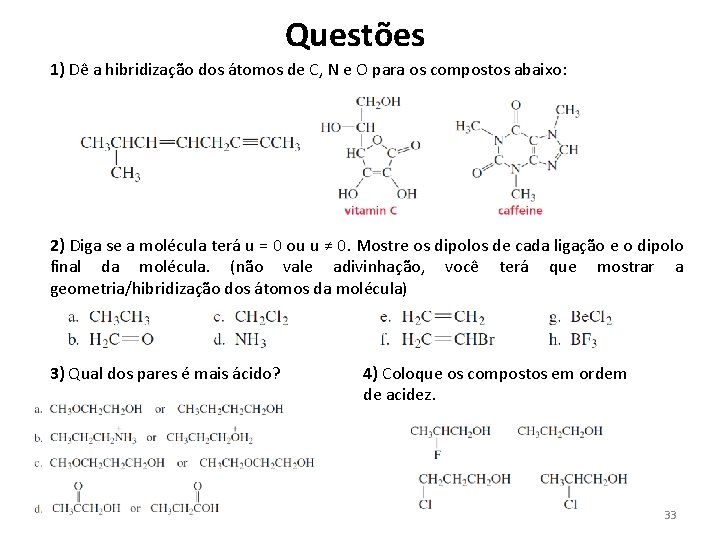 Questões 1) Dê a hibridização dos átomos de C, N e O para os