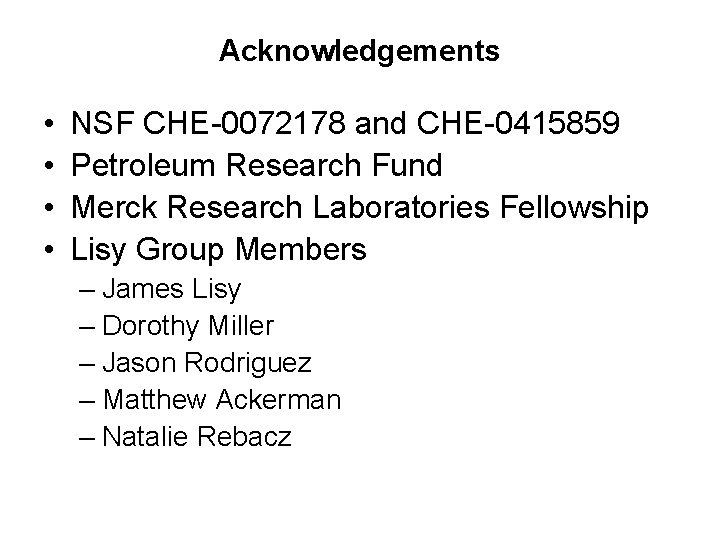 Acknowledgements • • NSF CHE-0072178 and CHE-0415859 Petroleum Research Fund Merck Research Laboratories Fellowship