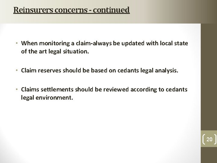 Reinsurers concerns - continued • When monitoring a claim-always be updated with local state Reinsurers concerns - continued • When monitoring a claim-always be updated with local state