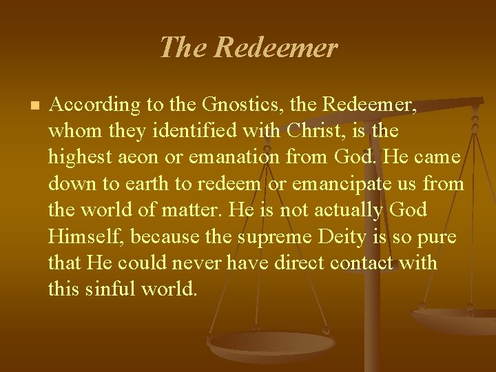 The Redeemer n According to the Gnostics, the Redeemer, whom they identified with Christ, The Redeemer n According to the Gnostics, the Redeemer, whom they identified with Christ,